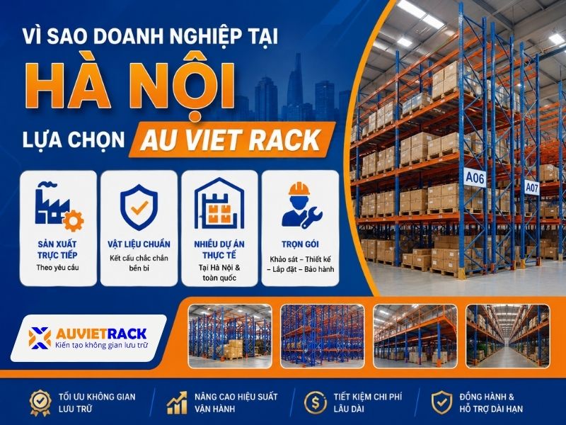 Vì sao doanh nghiệp tại Hà Nội lựa chọn Kệ Kho Hàng Au Viet Rack?