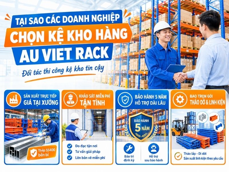 Tại sao các doanh nghiệp chọn Kệ Kho Hàng Au Viet Rack làm đối tác thi công kệ kho?