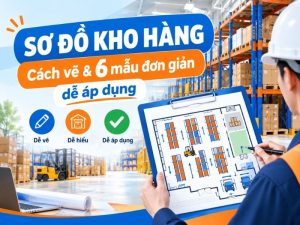Sơ đồ kho hàng: Cách vẽ và 6 mẫu đơn giản dễ áp dụng